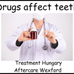 Drugs affect teeth treatment Hungary aftercare Wexford image